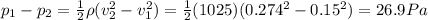 p_1 - p_2 = \frac{1}{2}\rho (v_2^2-v_1^2)=\frac{1}{2}(1025)(0.274^2-0.15^2)=26.9 Pa