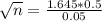 \sqrt{n} = \frac{1.645*0.5}{0.05}