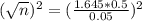 (\sqrt{n})^{2} = (\frac{1.645*0.5}{0.05})^{2}