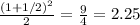 \frac{(1+1/2)^2}{2}  = \frac{9}{4} = 2.25