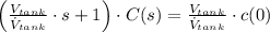 \left(\frac{V_{tank}}{\dot V_{tank}}\cdot s + 1\right)\cdot C(s) = \frac{V_{tank}}{\dot V_{tank}}\cdot c(0)