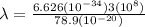 \lambda = \frac{6.626(10^{-34} )3 (10^{8} )}{78.9 (10^{-20} )}