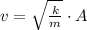 v = \sqrt{\frac{k}{m} }\cdot A