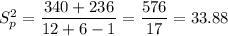 S_p^2=\dfrac{340+236}{12+6-1}=\dfrac{576}{17}=33.88