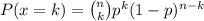 P(x=k)=\binom{n}{k}p^k(1-p)^{n-k}