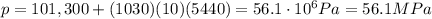 p=101,300+(1030)(10)(5440)=56.1\cdot 10^6 Pa = 56.1 MPa
