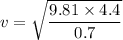 v =\sqrt{\dfrac{9.81\times 4.4}{0.7}}