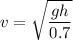 v =\sqrt{\dfrac{gh}{0.7}}