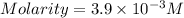 Molarity=3.9\times 10^{-3}M