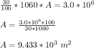 \frac{30}{100}*1060 *A = 3.0 *10^6\\ \\A = \frac{3.0*10^6*100}{30*1060}\\\\A = 9.433*10^3  \ m^2