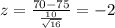 z = \frac{70-75}{\frac{10}{\sqrt{16}}}= -2