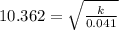 10.362 =\sqrt{\frac{k}{0.041}}