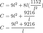 C=9l^2+8l(\dfrac{1152}{l^2})\\C=9l^2+\dfrac{9216}{l}\\C=\dfrac{9l^3+9216}{l}
