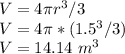 V = 4 \pi r^3 / 3\\V = 4 \pi  * ( 1.5^3 / 3)\\V = 14.14 \ m^3