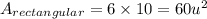 A_{rectangular}=6 \times 10 = 60 u^{2}