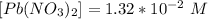 [Pb(NO_3)_2] = 1.32 *10^{-2} \ M