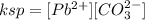 ksp =  [Pb^{2+}][CO^{2-}_3]