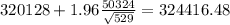 320128+1.96\frac{50324}{\sqrt{529}}=324416.48