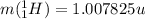 m(^1_1H)=1.007825u