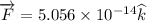 \overrightarrow{F}=5.056\times 10^{-14}\widehat{k}
