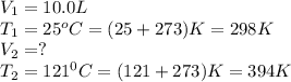 V_1=10.0L\\T_1=25^oC=(25+273)K=298K\\V_2=?\\T_2=121^0C=(121+273)K=394K