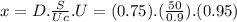 x = D . \frac{S}{Uc}. U = (0.75).(\frac{50}{0.9} ).(0.95)