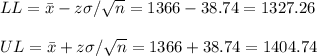 LL=\bar x-z\sigma/\sqrt{n}=1366-38.74=1327.26\\\\UL=\bar x+z\sigma/\sqrt{n}=1366+38.74=1404.74