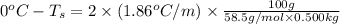 0^oC-T_s=2\times (1.86^oC/m)\times \frac{100g}{58.5g/mol\times 0.500kg}