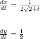 \frac{dx}{dt} = \frac{1}{2\sqrt{2+t}}\\\\\\\frac{dy}{dt} = \frac{1}{2}
