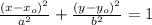 \frac{(x-x_o)^2}{a^2} +\frac{(y-y_o)^2}{b^2} =1