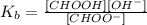 K_{b} = \frac{[CHOOH][OH^{-}]}{[CHOO^{-}]}