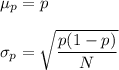 \mu_p=p\\\\ \sigma_p=\sqrt{\dfrac{p(1-p)}{N}}