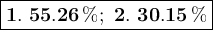 \large \boxed{\mathbf{1. \, \,55.26 \, \%; \, \,2. \, \,30.15 \, \%  }}