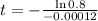 t = -\frac{\ln{0.8}}{-0.00012}