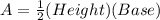 A = \frac{1}{2} (Height )( Base)