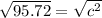 \sqrt{95.72}=\sqrt{c^2}