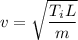 v = \sqrt{\dfrac{T_iL}{m} }