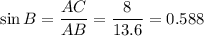 \sin B = \dfrac{AC}{AB} = \dfrac{8}{13.6} = 0.588