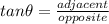 tan \theta=\frac{adjacent}{opposite}