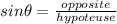 sin\theta=\frac{opposite}{hypoteuse}