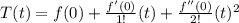 T(t)=f(0)+\frac{f'(0)}{1!}(t)+\frac{f''(0)}{2!}(t)^{2}