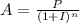 A = \frac{P}{(1 + I)^{n} }