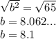 \sqrt{b^2}=\sqrt{65}  \\b=8.062...\\b=8.1
