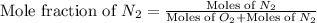 \text{Mole fraction of }N_2=\frac{\text{Moles of }N_2}{\text{Moles of }O_2+\text{Moles of }N_2}