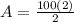 A = \frac{100(2)}{2}