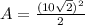 A = \frac{(10\sqrt{2})^{2}}{2}