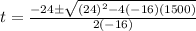 t =\frac{-24\pm \sqrt{(24)^2-4(-16)(1500)} }{2(-16)}