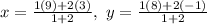 x= \frac{1(9)+2(3)}{1+2},\ y=\frac{1(8)+2(-1)}{1+2}