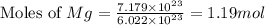 \text{Moles of }Mg=\frac{7.179\times 10^{23}}{6.022\times 10^{23}}=1.19mol