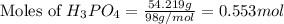 \text{Moles of }H_3PO_4=\frac{54.219g}{98g/mol}=0.553mol